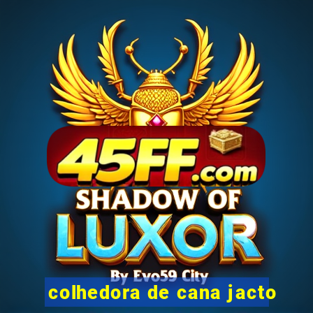 colhedora de cana jacto